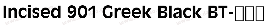 Incised 901 Greek Black BT字体转换